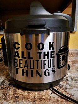 Instant Pot | Cook All The Beautiful Things | Vinyl Decal Sticker