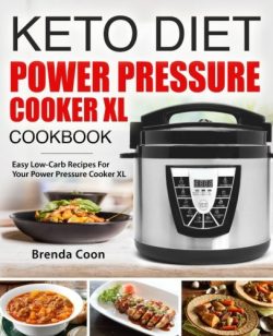 Keto Power Pressure Cooker XL Recipes Cookbook: Easy Low-Carb, Weight Loss Recipes for Your Powe ...