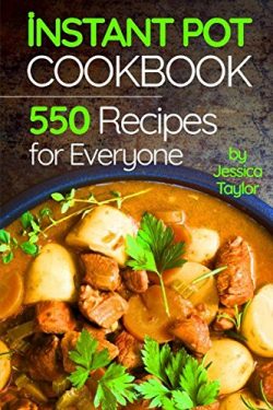 Instant Pot Pressure Cooker Cookbook:: 550 Recipes for Any Budget. Simple And Quality Guide For  ...