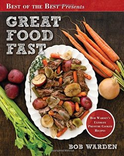 Great Food Fast : Bob Warden’s Ultimate Pressure Cooker Recipes