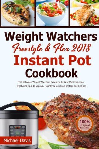 Weight Watchers Freestyle & Flex Instant Pot Cookbook 2018: The ...