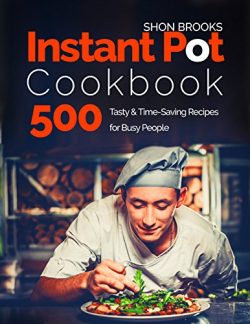 Instant Pot Cookbook 500 Tasty and Time-Saving Recipes for Busy People